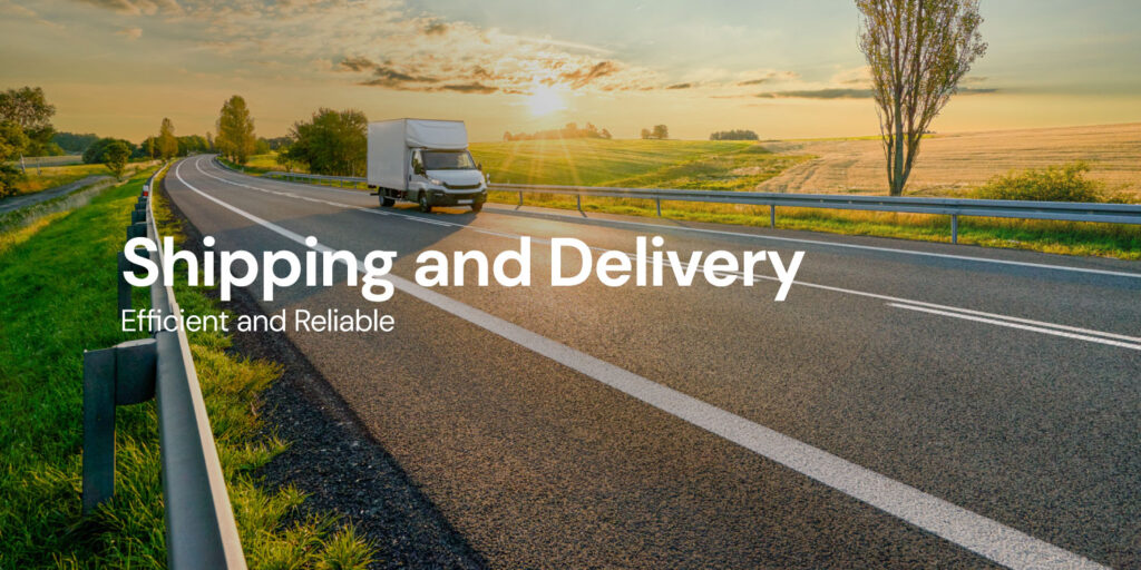 Efficient and Reliable Shipping and Delivery